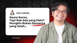 Game Keren Tapi Gak Ada yang Main? Mungkin Bukan Gamenya yang Salah…